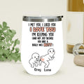 Personalized Butt Saying Wine Tumbler - Gift Idea For Him/Her - I Met You, I Liked You, I Love You