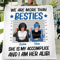 Personalized Besties Accomplice Alibi Quilt/Fleece Blanket - Gift Idea For Friends/Sisters - We Are More Than Besties