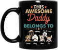 Personalized Family Dog Mug - Up to 6 Dogs - Gift Idea For Dog Lover/Father's Day/Mother's Day - This Awesome Daddy Belongs To