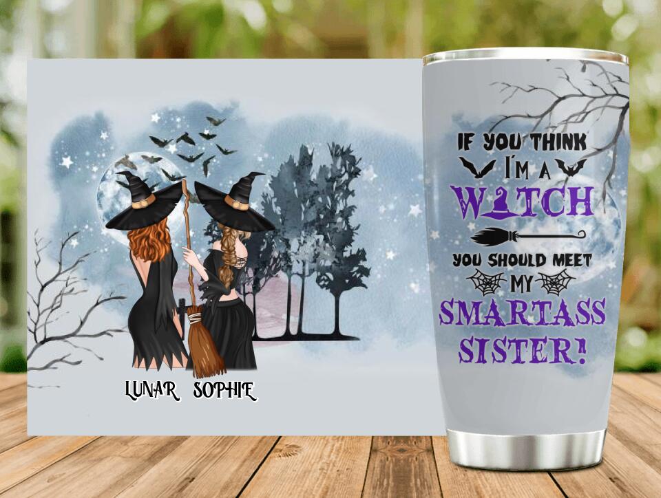 Personalized Sisters Witches Tumbler - Up to 4 Girls - Halloween Gift Idea For Friends/Sisters - If You Think I'm A Witch