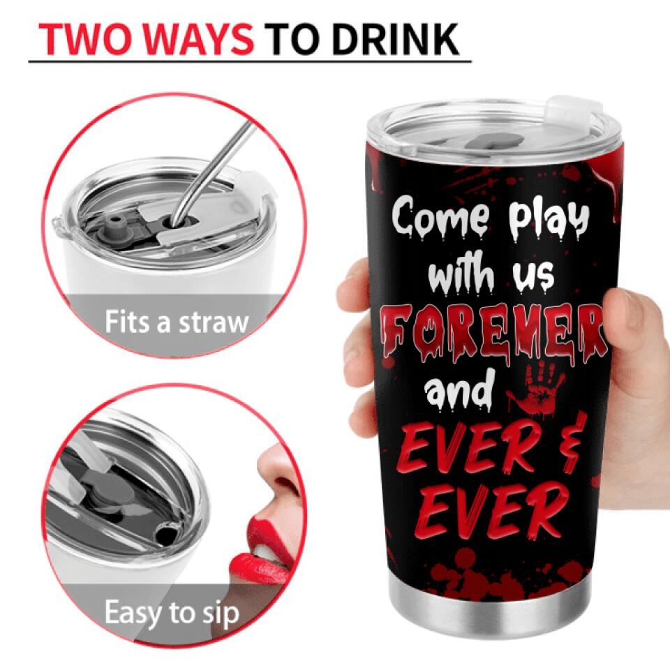 Personalized Friends Tumbler - Up to 4 Girls - Halloween Gift For Friends/Besties - Come Play With Us Forever And Ever