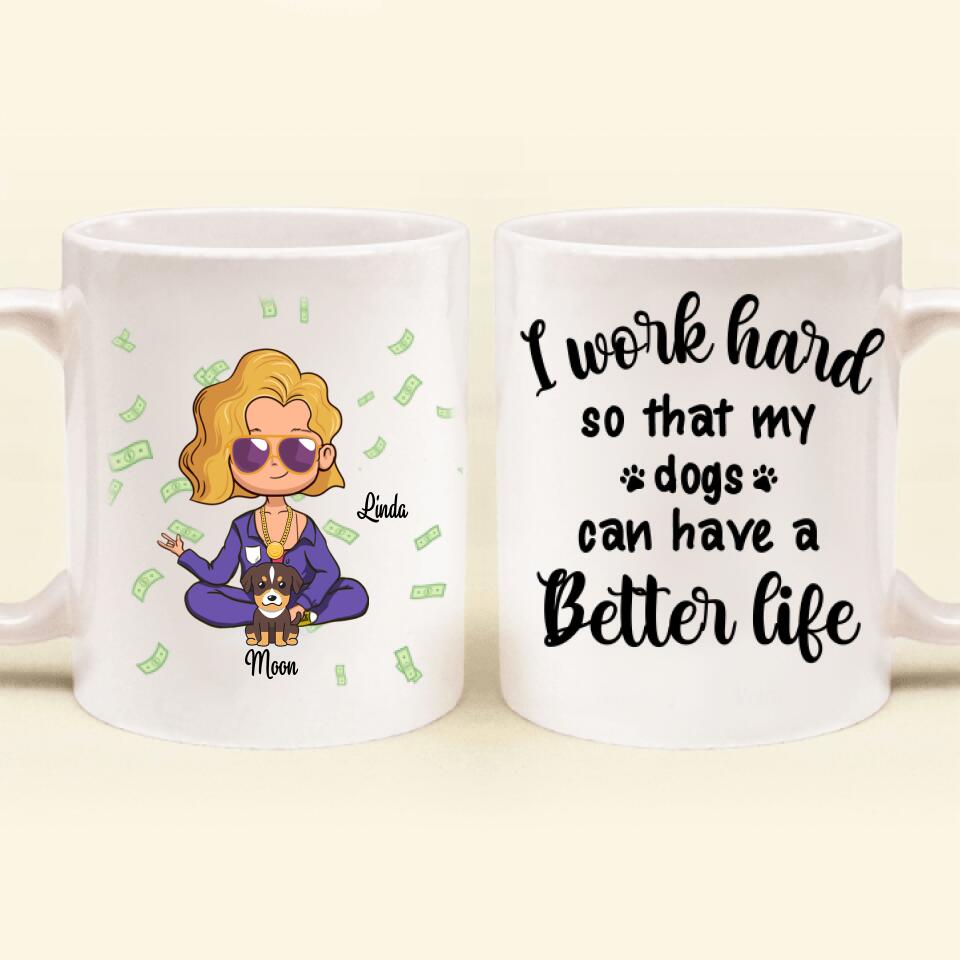 Personalized Mom/Dad & Pet Mug - Mother's Day/Father's Day Gift For Pet Mom Dad - Up to 5 Pets - I Work Hard So That My Dogs Can Have A Better Life
