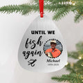 Personalized Fishing Photo Aluminium Ornament - Memorial Gift Idea - Until We Fish Again