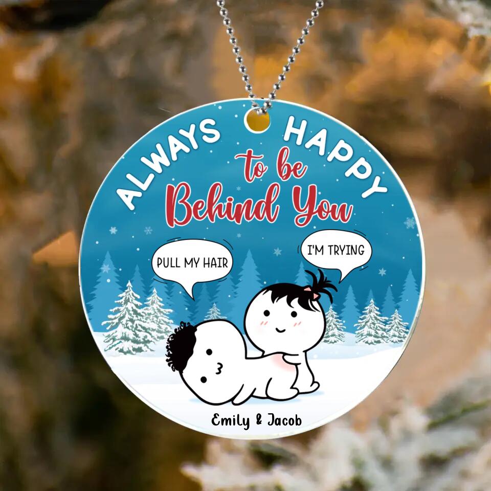 Personalized Couple Acrylic Ornament - Funny Gift Idea For Couple - Always Happy To Be Behind You