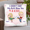 Personalized Fart Couple Pillow Cover - Funny Valentine's Day Gift For Couple - I Didn't Fart My Butt Blew You A Kiss