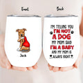 Personalized Dog/Cat Wine Tumbler - Up to 4 Pets - Birthday, Loving Gift For Cat & Dog Lover, Pet Owner, Pet Mom, Pet Dad - My Mom Said I'm A Baby