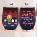 Personalized Dog/Cat Mom Wine Tumbler - Gift Idea For Cat/Dog Lovers - Up to 3 Cat/Dogs - I Just Want To Drink Wine And Hang Out With My Dogs