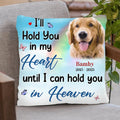 Personalized Memorial Pet Pillow Cover - Memorial Gift Idea For Pet Owner - I'll Hold You In My Heart Until I Can Hold You In Heaven