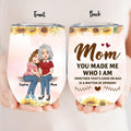 Personalized To My Mom Wine Tumbler - Mother's Day Gift Idea - Mom You Made Me Who I Am