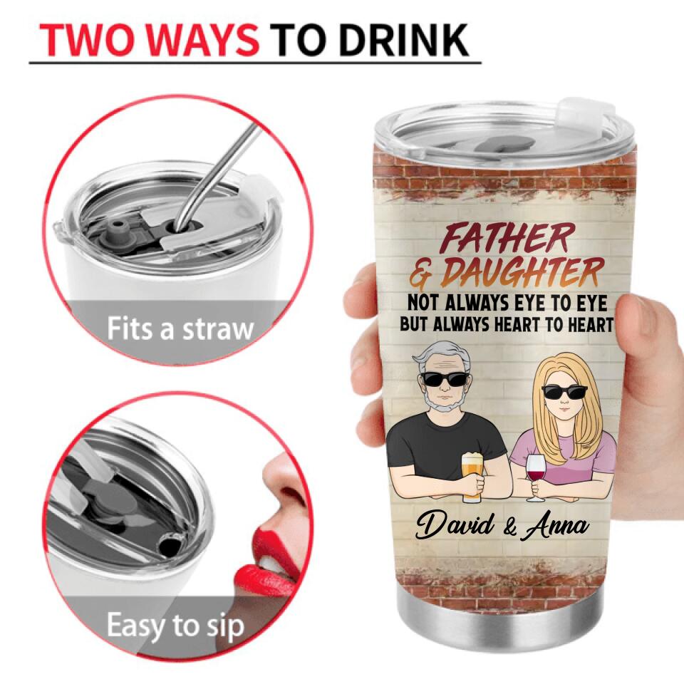 Personalized Father & Daughter/Son Tumbler - Father's Day Gift Idea - Father & Daughter Not Always Eye To Eye But Always Heart To Heart