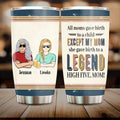 Custom Personalized Mom With Child Tumbler - Gift Idea For Mother's Day - All Moms Gave Birth To A Child Except My Mom She Gave Birth To A Legend