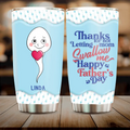 Personalized Sperms Tumbler - Gift Idea From Kids/For Father's Day - Up to 6 Sperms  - Thanks For Not Letting Mom Swallow Me Happy Father's Day