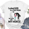 Personalized Memorial Horse Shirt/Hoodie - Gift Idea For Horse Lovers - I Asked God For A True Friend So He Sent Me My Horse