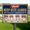 Personalized Pet Metal Sign - Gift Idea For Dogs/Cats Lover - Up to 4 Pets - Please Keep Gate Closed Don't Let The Pets Out No Matter What They Say