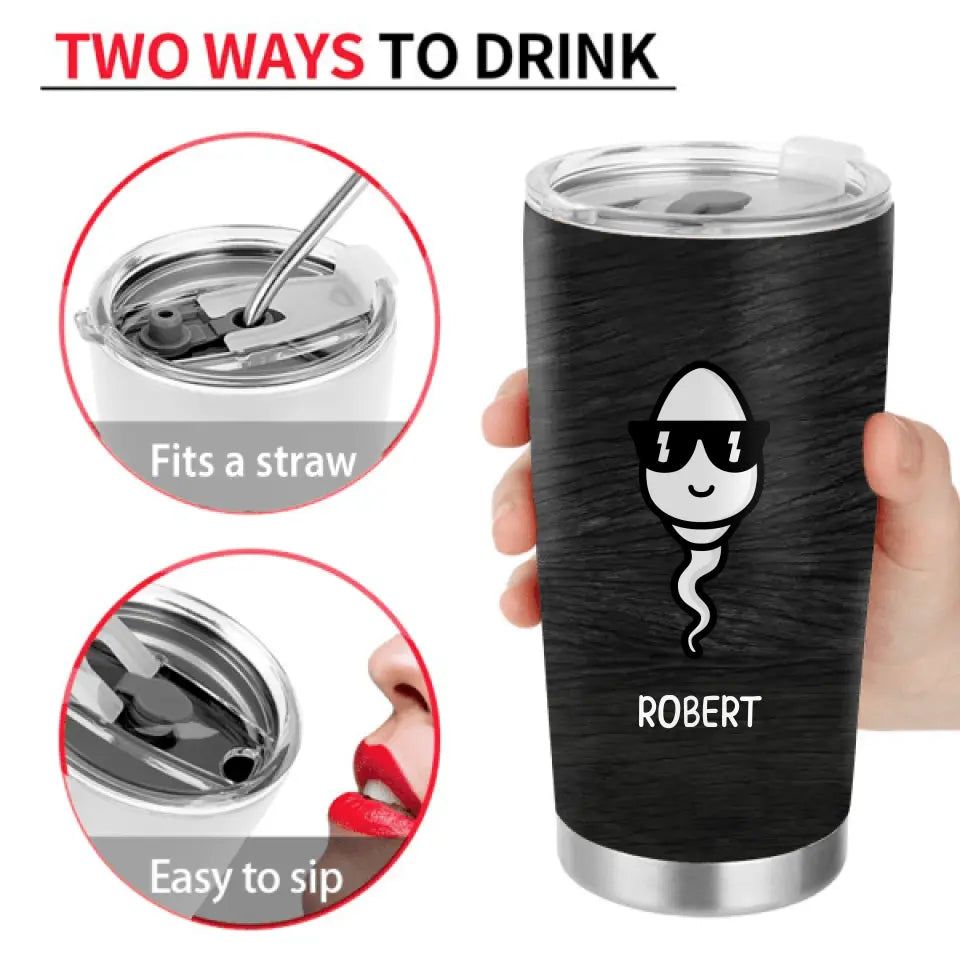 Personalized Sperms Tumbler - Gift Idea From Kids To Father/For Father's Day - Up to 6 Sperms  - To Think I Was Once Just A Speck Of Your Jizz Now Look At Me