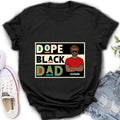 Personalized Black Dad T-Shirt/Long Sleeve/Sweatshirt/Hoodie - Father's Day Gift Idea - Dope Black Dad