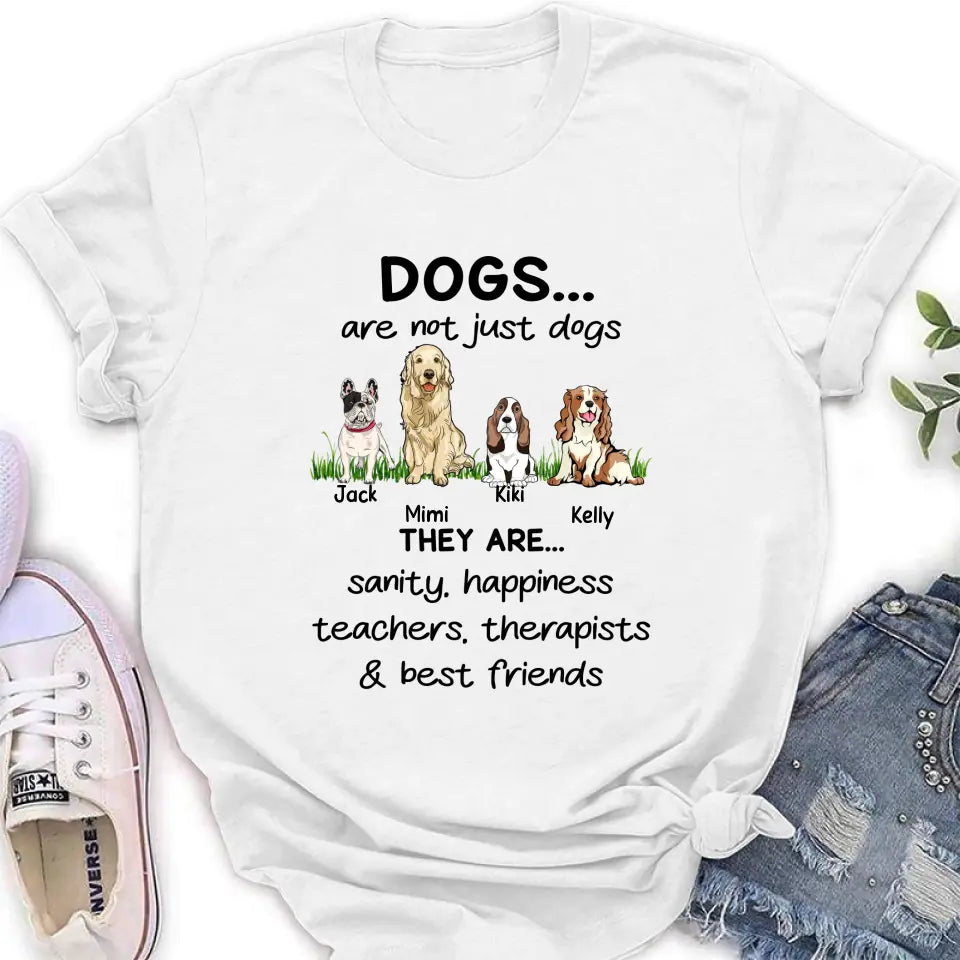 Personalized Dogs Shirt/Hoodie - Gift Idea For Dog Lovers - Up to 4 Dogs - Dogs Are Not Just Dogs They Are Sanity Happiness Teachers Therapists & Best Friends