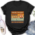 Personalized Shirt/Hoodie - Gift Idea For Father's Day - You're The Best Thing I Have Ever Found On The Internet