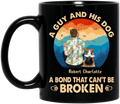 Personalized Dog Dad Mug - Father's Day Gift Idea for Dad/Dog Lovers - Up to 4 Dogs - A Guy And His Dog A Bond That Can't Be Broken
