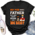 Personalized Dog Daddy Shirt/Hoodie - Gift Idea For Father's Day/Dog Lovers - Any Man Can Be A Father But It Takes Someone Special To Be A Dog Daddy