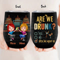 Personalized Drunk Besties Wine Tumbler - Gift Idea For Friends/Besties - Are We Drunk Yes No Bitch We Might Be