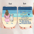 Personalized Dog Mom Wine Tumbler - Up to 6 Dogs - Gift Idea For Dog Lovers - Once Upon A Time There Was A Girl Who Really Loved Dogs