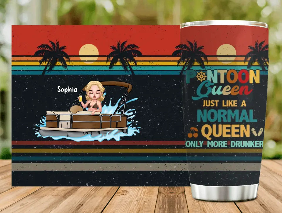 Personalized Pontoon Queen Tumbler - Best Gift Idea For Pontoon Lovers - Pontoon Queen Just Like A Normal Queen Only More Drunker