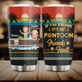 Personalized Pontoon Friends Tumbler - Best Gift Idea For Pontoon Lovers/Friends - If I'm Drunk It's My Pontoon Friends' Fault