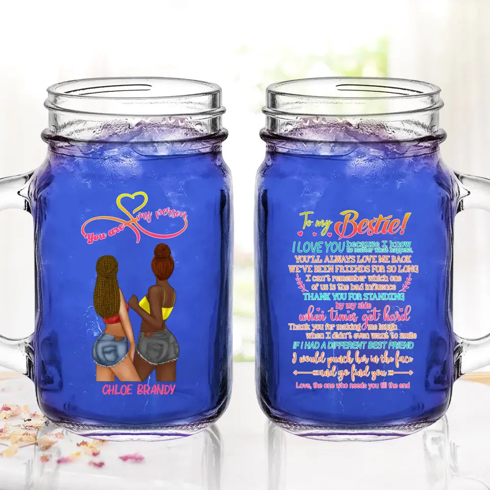 Personalized Friends Mason Jug - Gift Idea for Friends/Besties - To My Bestie I Love You Because I Know No Matter What Happens, You'll Always Love Me Back