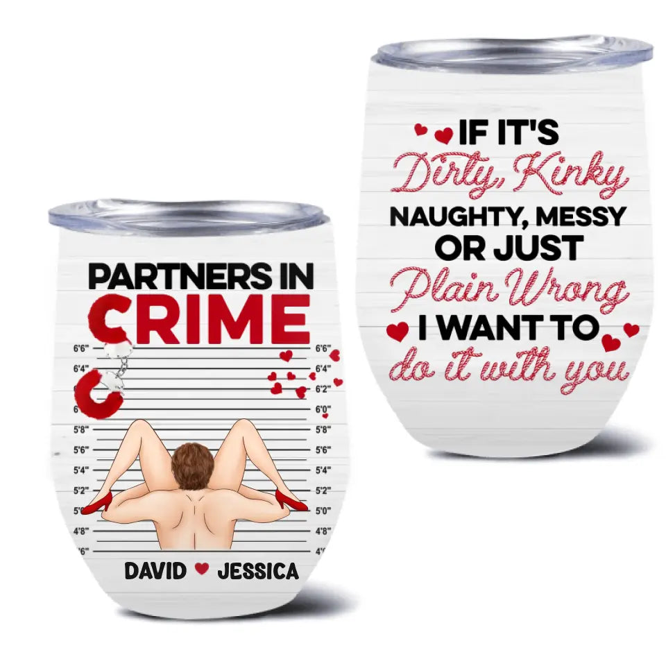 Personalized Couple Wine Tumbler - Gift Idea For Him/Her - If It's Dirty, Kinky, Naughty, Messy Or Just Plain Wrong I Want To Do It With You