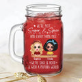 Personalized Besties Mason Jug - Gift Idea For Best Friends/Besties - We're Not Sugar & Spice And Everything Nice