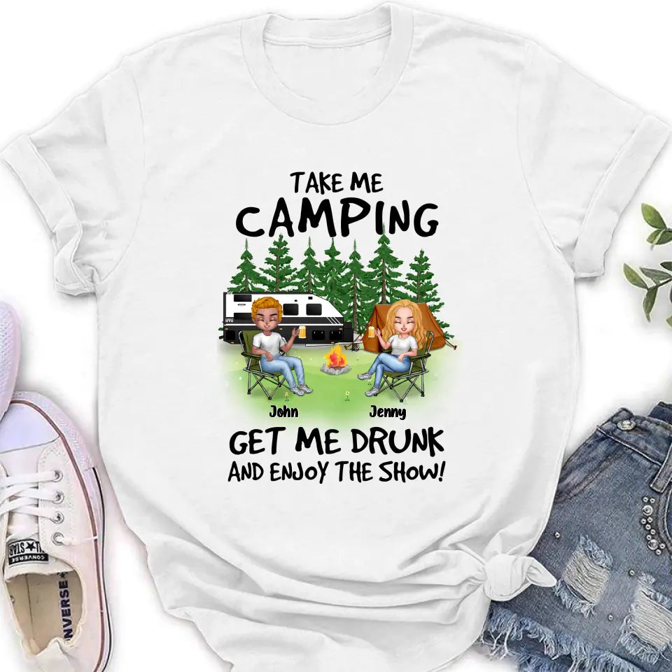Personalized Camping Shirt/Hoodie - Up to 7 People - Gift Idea for Camping Lovers - Take Me Camping Get Me Drunk And Enjoy The Show!