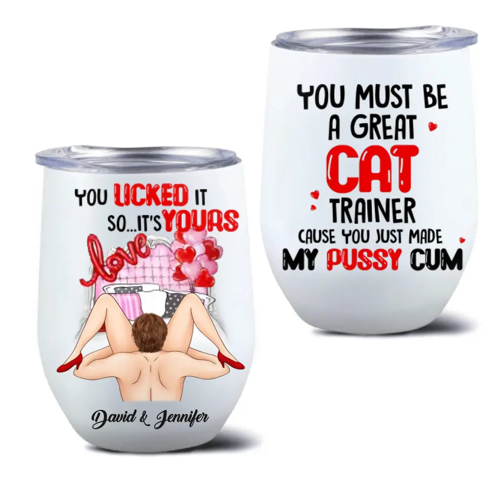 Personalized Couple Wine Tumbler - Gift Idea For Him/Her - You Must Be A Great Cat Trainer Cause You Just Made My Pussy Cum