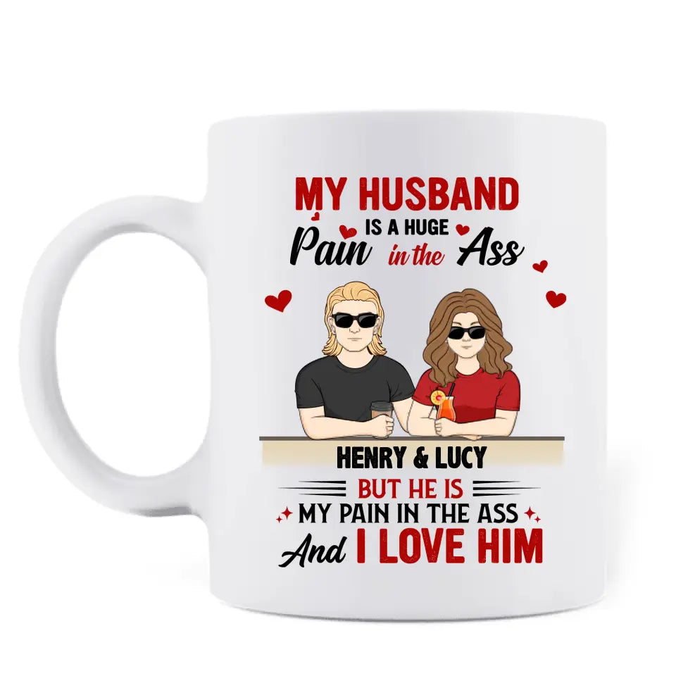 Personalized Couple Coffee Mug - Funny Gift Idea for Couple - My Husband Is A Huge Pain In The Ass