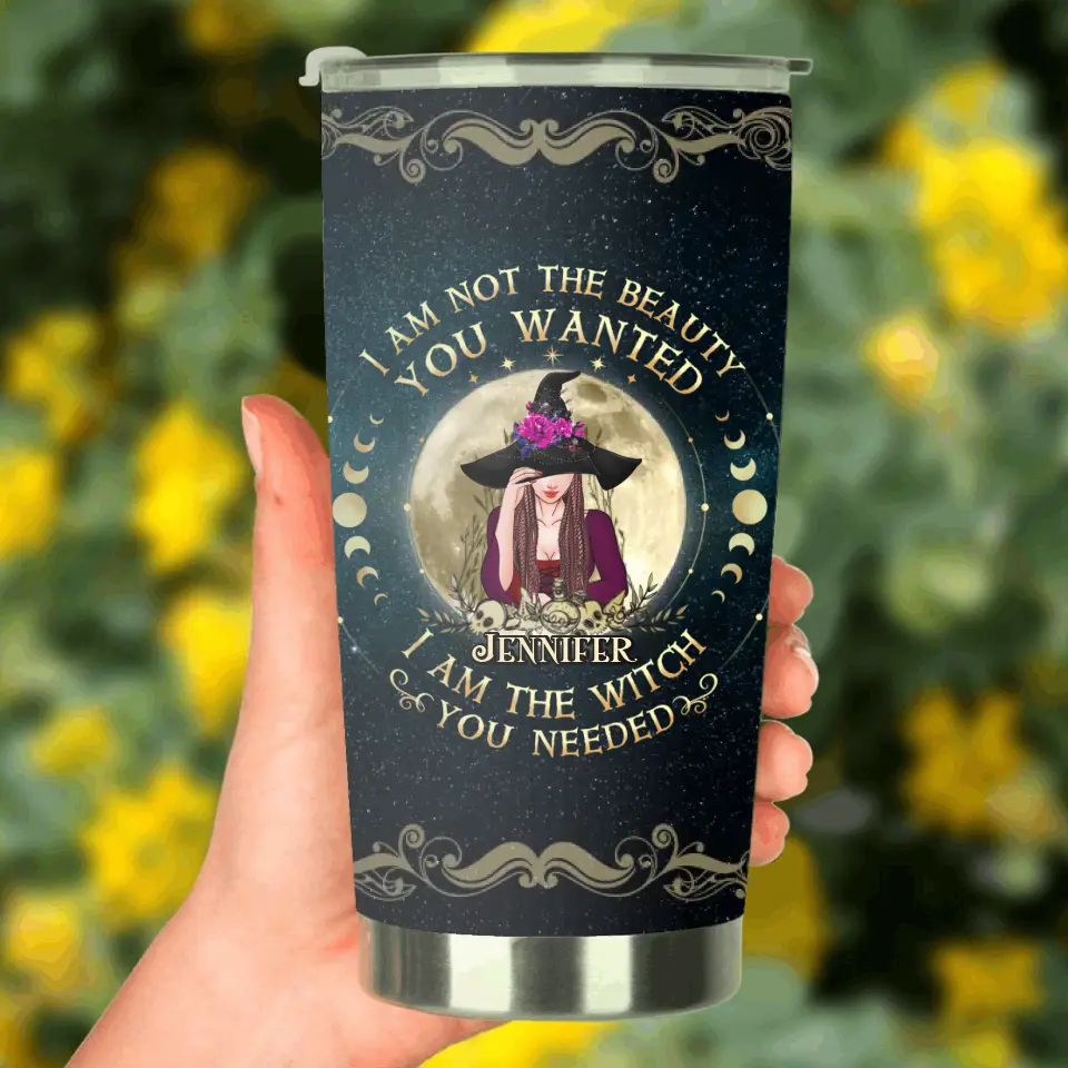 Personalized Witch Tumbler - Gift Idea for Halloween - I Am Not The Beauty You Wanted I Am The Witch You Needed