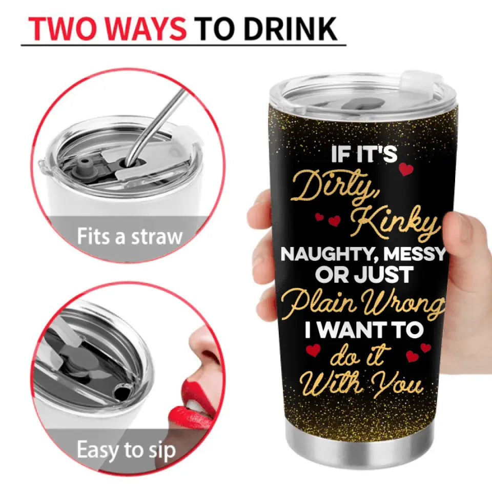 Personalized Couple Tumbler - Gift Idea For Him/Her/Couple - If It's Dirty, Kinky, Naughty, Messy