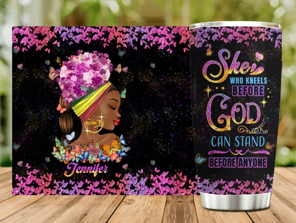 Personalized Black Girl Tumbler - Gift Idea for Birthday/Friends - She Who Kneels Before God Can Stand Before Anyone