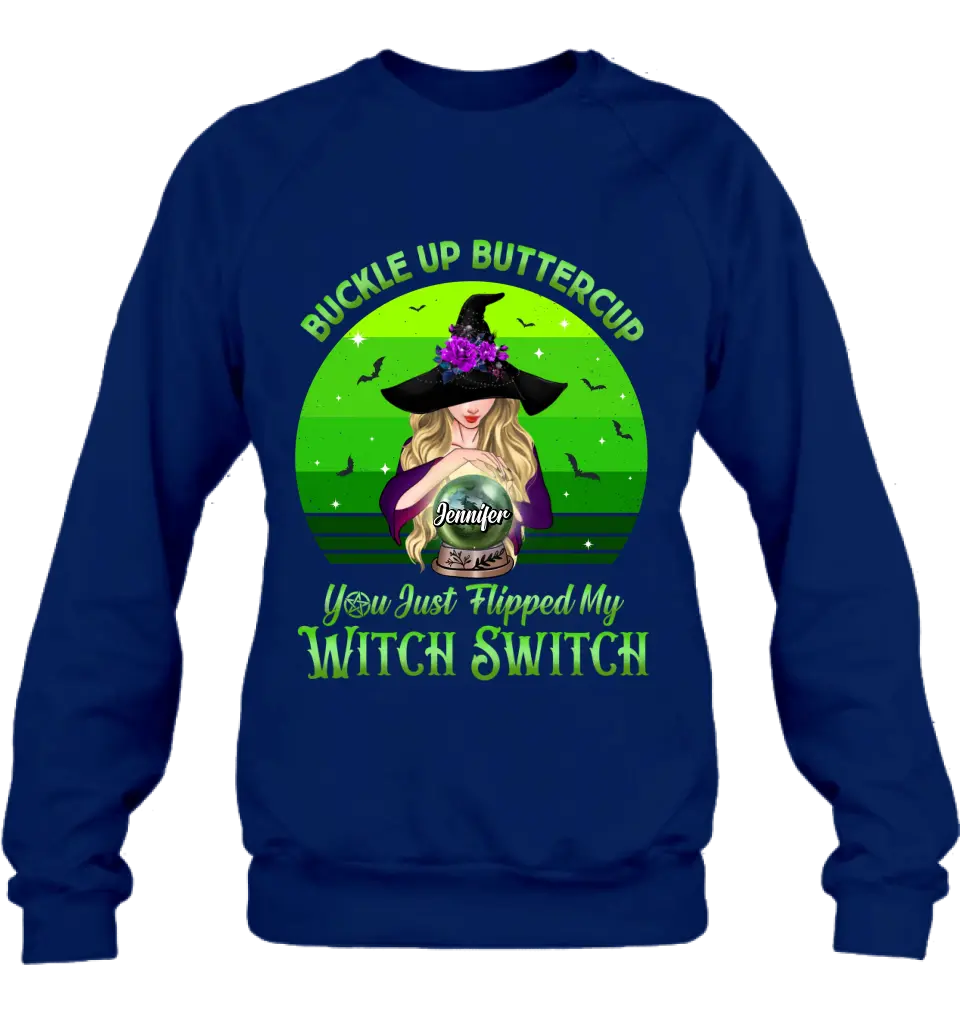 Personalized Witch Shirt/Hoodie - Gift Idea For Halloween - Buckle Up Buttercup You Just Flipped My Witch Switch