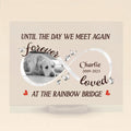Personalized Memorial Acrylic Plaque - Upload Photo - Memorial Gift Idea for Dog Lover - Until The Day We Meet Again At The Rainbow Bridge