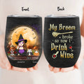 Personalized Witch Pet Mom Wine Tumbler - Up to 3 Pets - Halloween Gift For Cat/Dog Mom - My Broom Broke So Now I Drink Wine