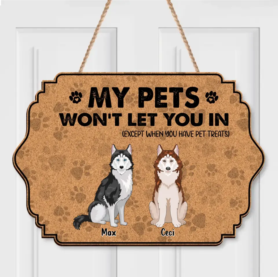 Personalized Pets Wooden Sign - Gift Idea for Dog/Cat Lovers - Up to 6 Pets - My Pets Won't Let You In (Except When You Have Pet Treats)
