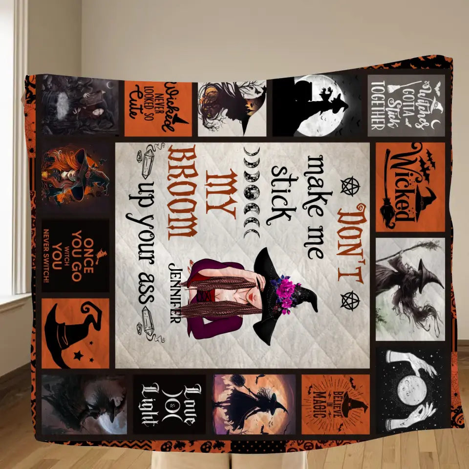 Personalized Witch Quilt/Fleece Throw Blanket - Halloween Gift Idea For Witch Lovers - Don't Make Me Stick My Broom Up Your Ass