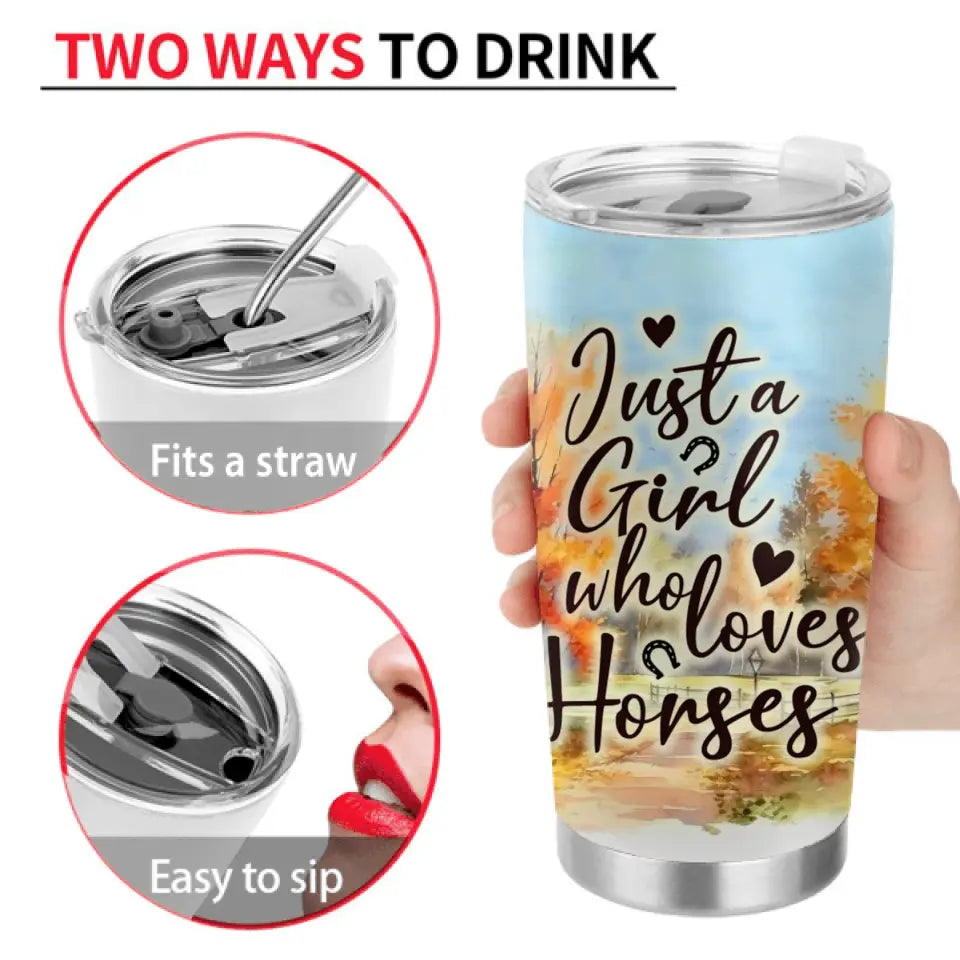 Personalized Horse Girl Fall Season Tumbler 20oz  - Gift Idea For Horse Lovers - Up To 6 Horses - Just A Girl Who Loves Horses