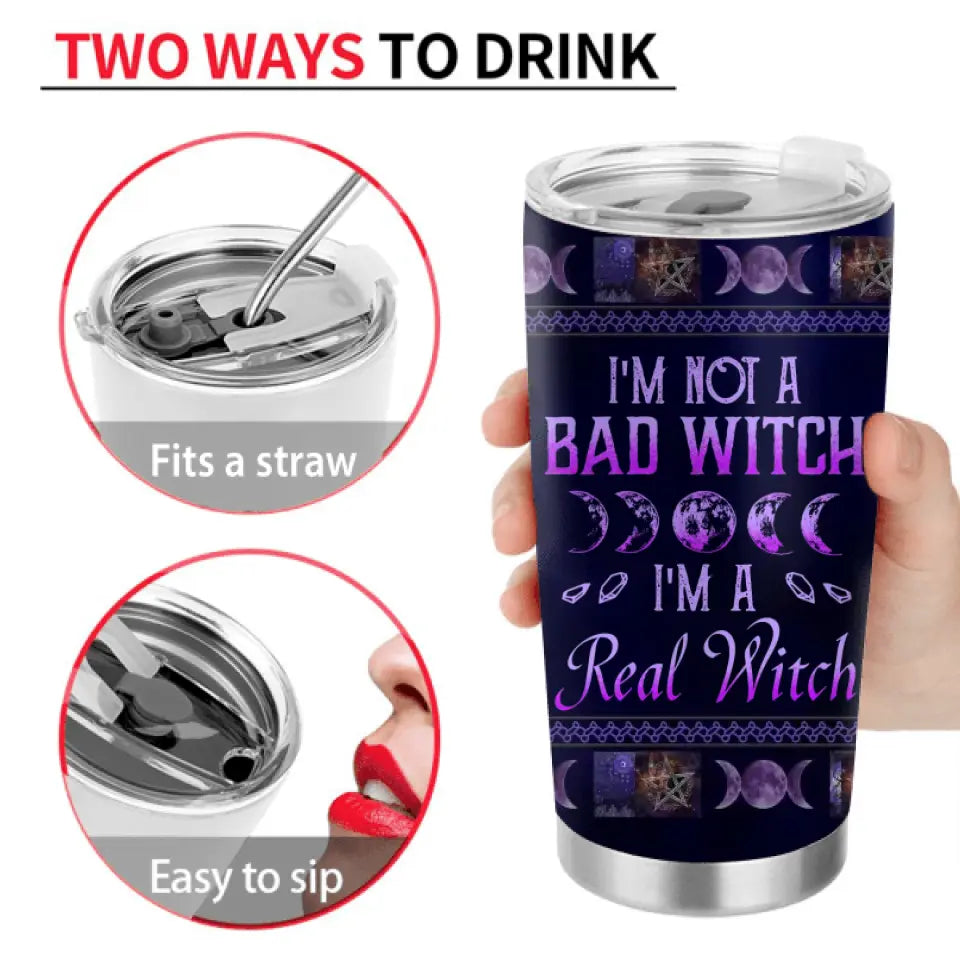 Personalized Witch Tumbler - Gift Idea For Halloween/Witch Lovers - I'm Not A Bad Witch I'm A Real Witch