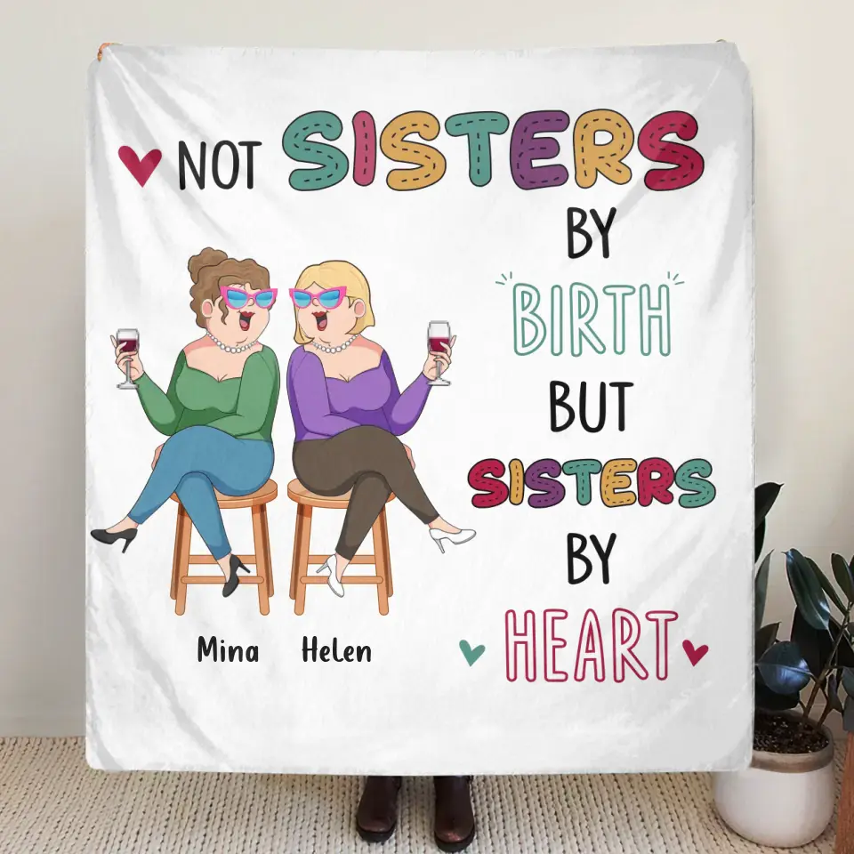 Personalized Old Friends Pillow Cover/Fleece Throw Blanket/Quilt - Gift Idea For Friends/Sisters - Not Sisters By Birth But Sisters By Heart