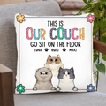 Personalized Pet Pillow Cover - Gift Idea For Dog/Cat Loves - Up to 3 Pets - This Is Our Couch Go Sit On The Floor