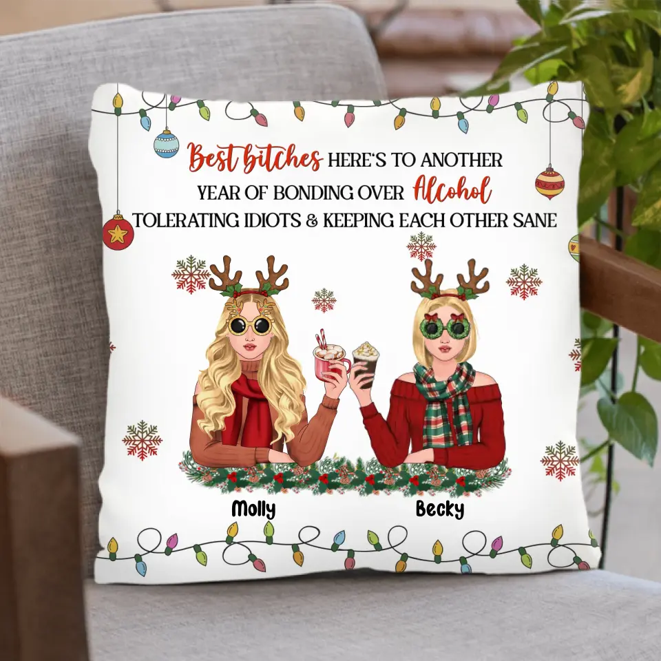 Personalized Christmas Friends Pillow Cover - Christmas Gift Idea For Friends/Sisters/Besties - Up to 5 Girls - Best Bitches Here's To Another Year Of Bonding Over Alcohol