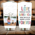 Personalized Memorial Pet Tumbler 20oz - Gift Idea For Loss Of Pet with up to 3 Pets - If Love Could Have Saved You You Would Have Lived Forever