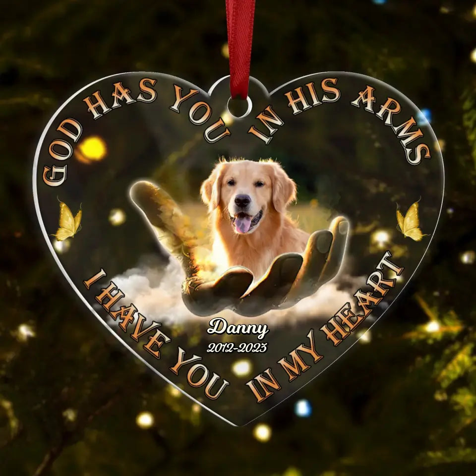 Personalized Memorial Heart Acrylic Ornament - Upload Photo - Memorial Gift Idea For Pet Lovers - God Has you In His Arms I Have You In My Heart