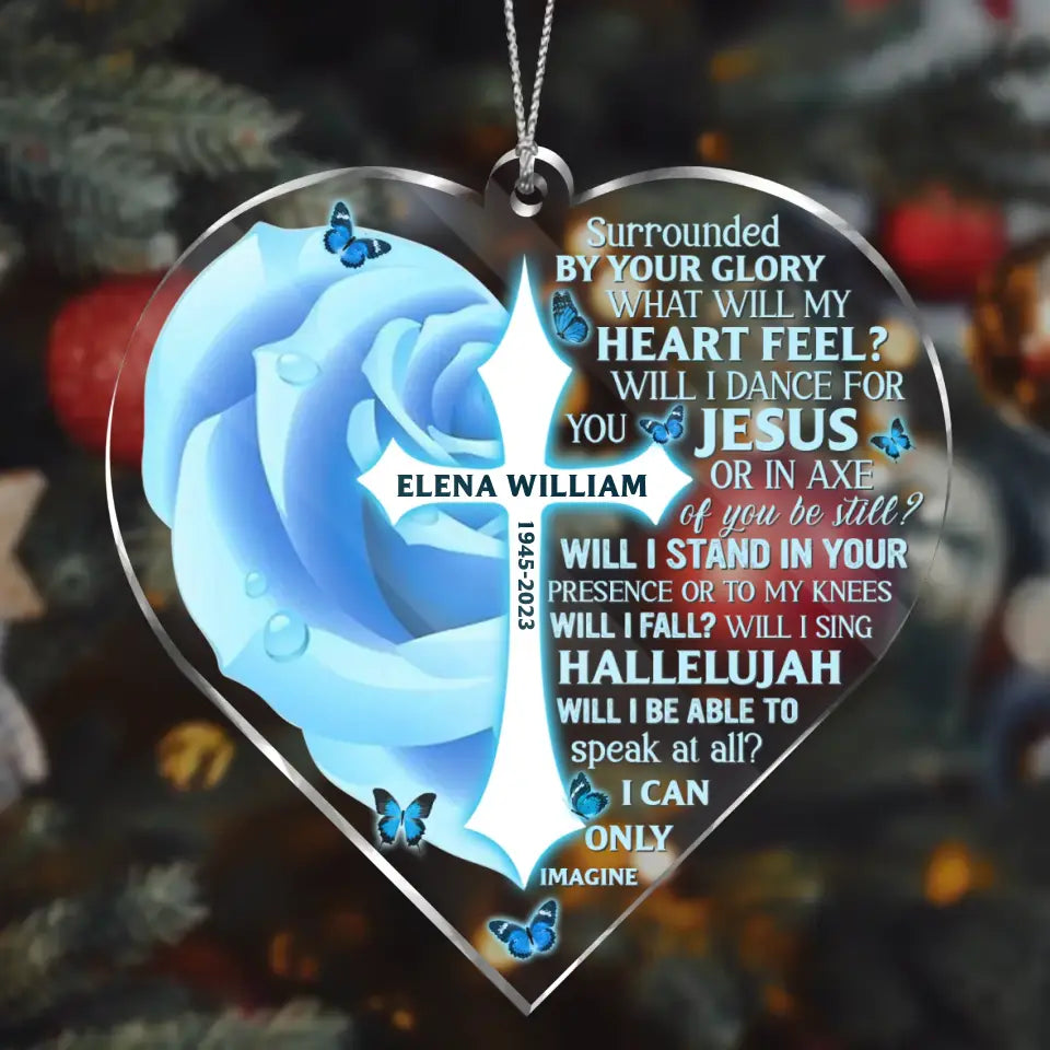 Personalized Memorial Acrylic Ornament - Memorial Gift Idea - Surrounded By Your Glory What Will My Heart Feel?